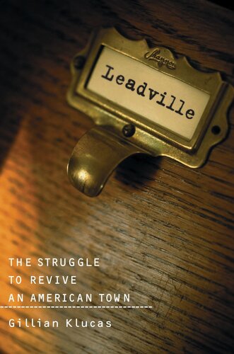 Leadville The Struggle To Revive An American Town Gillian Klucas