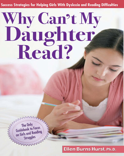 Why Cant My Daughter Read Success Strategies For Helping Girls With Dyslexia And Reading Difficulties Ellen Burns Hurst
