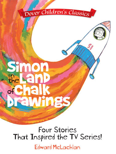 Simon In The Land Of Chalk Drawings Four Stories That Inspired The Tv Series Edward Mclachlan