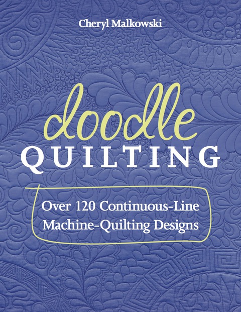 Doodle Quilting Over 120 Continuousline Machinequilting Designs 2nd Edition Malkowski