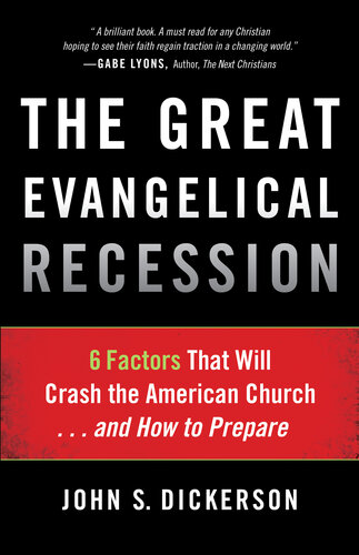 The Great Evangelical Recession 6 Factors That Will Crash The American Churchand How To Prepare John S Dickerson