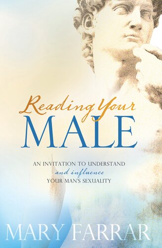 Reading Your Male An Invitation To Understand And Influence Your Mans Sexuality Mary Farrar