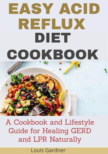 The Easy Acid Reflux Cookbook A Cookbook And Lifestyle Guide For Healing Gerd And Lrp Naturally Louis Gardner
