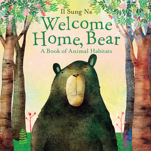 Welcome Home Bear A Book Of Animal Habitats Il Sung Na