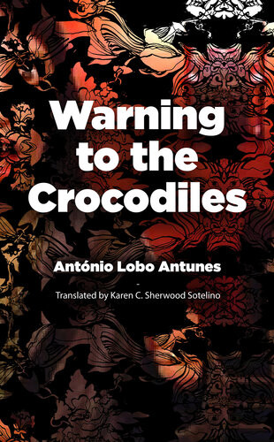 Warning To The Crocodiles Antonio Lobo Antunes