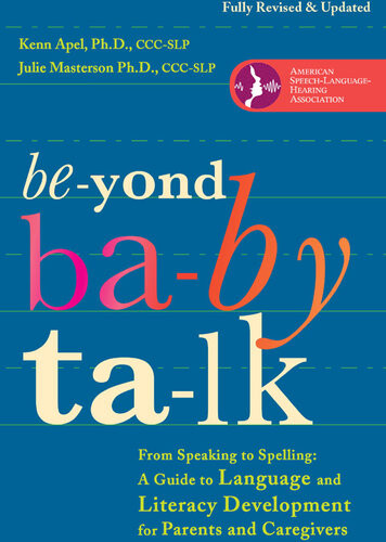 Beyond Baby Talk From Speaking To Spelling A Guide To Language And Literacy Development For Parents And Caregivers Kenn Apel