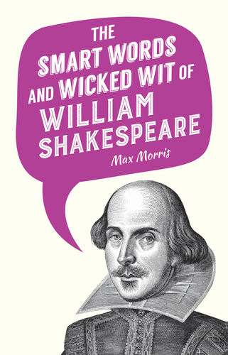 The Smart Words And Wicked Wit Of William Shakespeare Max Morris