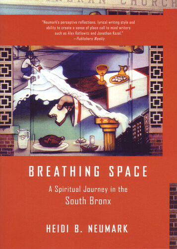 Breathing Space A Spiritual Journey In The South Bronx Heidi Neumark