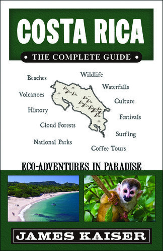 Costa Rica The Complete Guide Ecotourism In Costa Rica Color Travel Guide James Kaiser