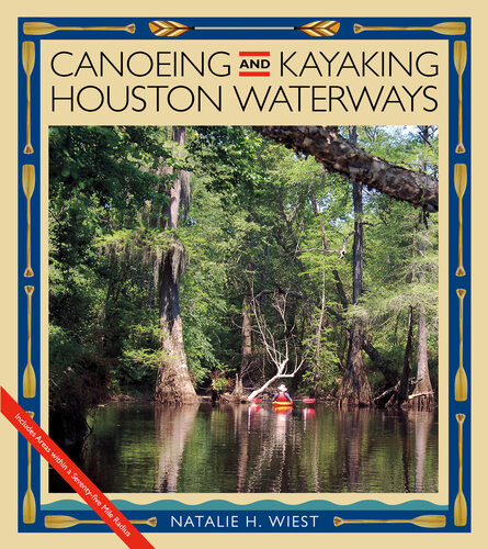 Canoeing And Kayaking Houston Waterways Natalie H Wiest