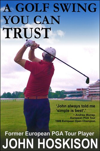 A Golf Swing You Can Trust John Hoskison