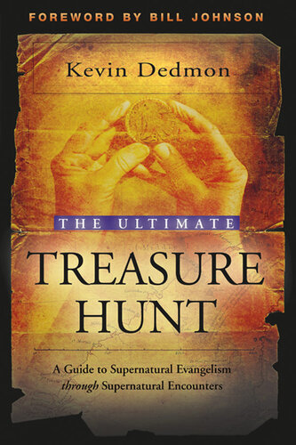 The Ultimate Treasure Hunt A Guide To Supernatural Evangelism Through Supernatural Encounters Kevin Dedmon
