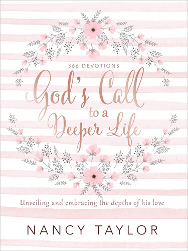 Gods Call To A Deeper Life Unveiling And Embracing The Depths Of His Love Nancy Taylor
