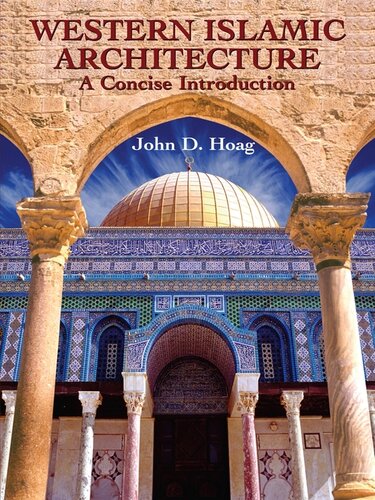 Western Islamic Architecture A Concise Introduction John D Hoag