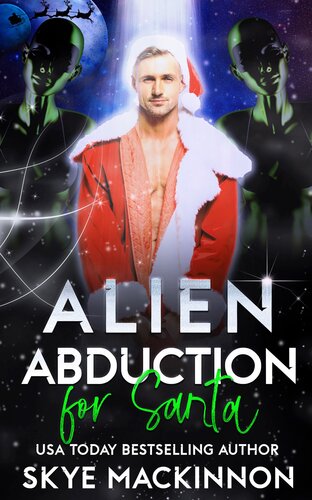 Alien Abduction For Santa A Christmas Scifi Romance Skye Mackinnon