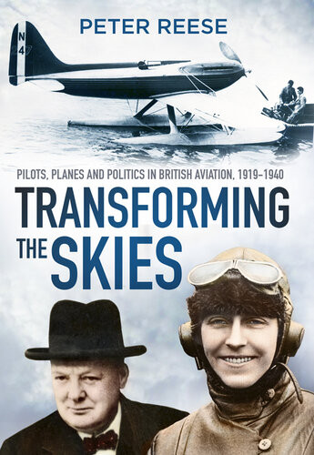 Transforming The Skies Pilots Planes And Politics In British Aviation 19191940 Peter Reese