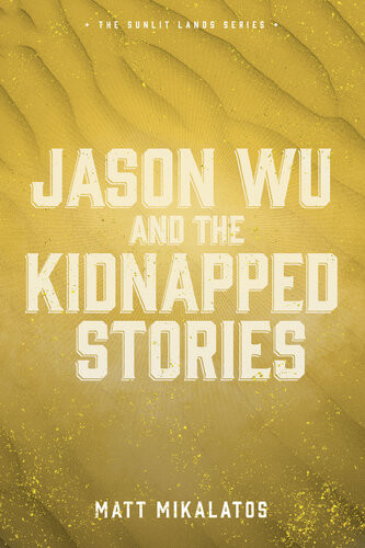 Jason Wu And The Kidnapped Stories Matt Mikalatos