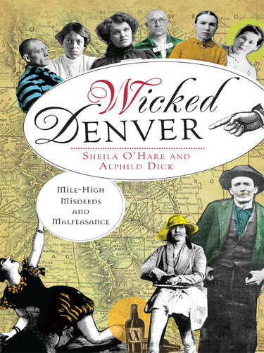 Wicked Denver Milehigh Misdeeds And Malfeasance Sheila Ohare Alphild Dick