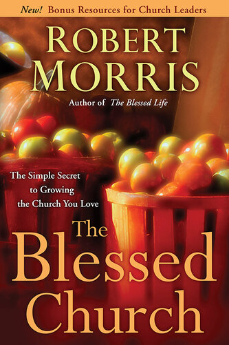 The Blessed Church The Simple Secret To Growing The Church You Love Robert Morris