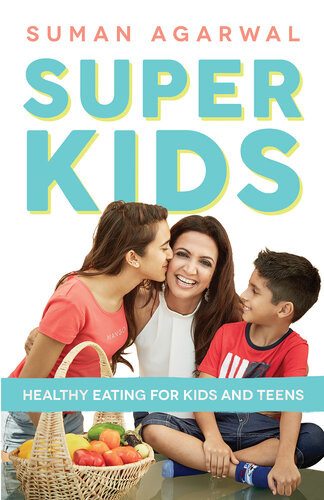 Super Kids Healthy Eating For Kids And Teens Suman Agarwal