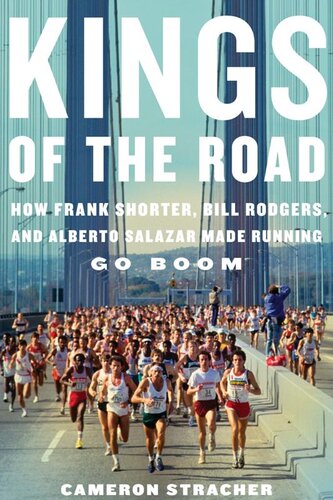 Kings Of The Road How Frank Shorter Bill Rodgers And Alberto Salazar Made Running Go Boom Cameron Stracher