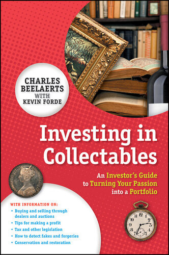 Investing In Collectables An Investors Guide To Turning Your Passion Into A Portfolio Charles Beelaerts Kevin Forde