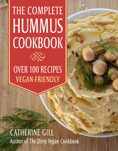 The Complete Hummus Cookbook Over 100 Recipesveganfriendly Catherine Gill