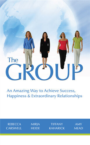 The Group An Amazing Way To Achieve Success Happiness Extraordinary Relationships Rebecca Carswell