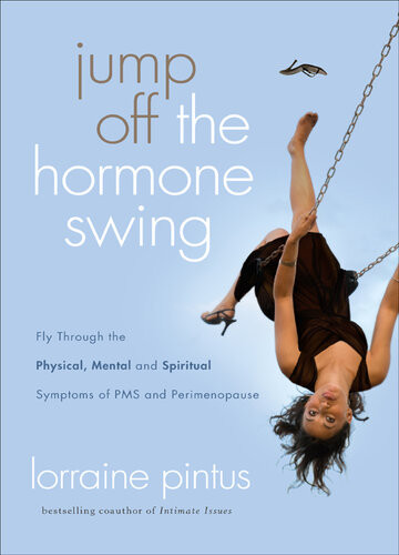 Jump Off The Hormone Swing Fly Through The Physical Mental And Spiritual Symptoms Of Pms And Perimenopause Revised Lorraine Pintus