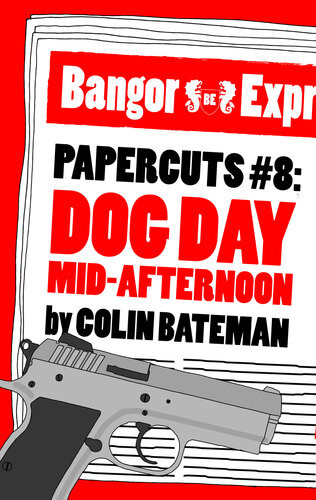 Papercuts 8 Dog Day Midafternoon Colin Bateman