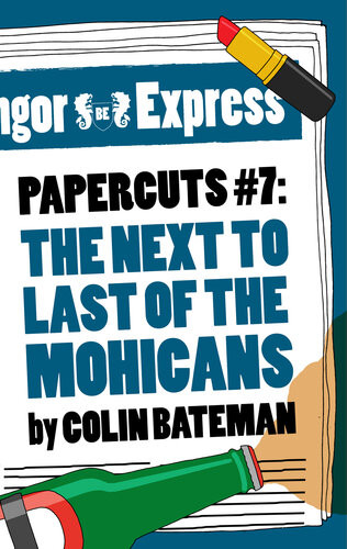 Papercuts 7 The Next To Last Of The Mohicans Colin Bateman