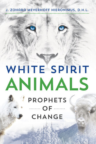 White Spirit Animals Prophets Of Change J Zohara Meyerhoff Hieronimus