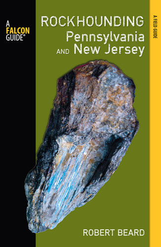 Rockhounding Pennsylvania And New Jersey A Guide To The States Best Rockhounding Sites Robert Beard