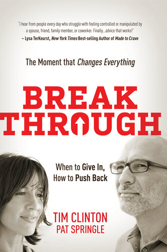 Break Through When To Give In How To Push Back The Moment That Changes Everything Tim Clinton Pat Springle