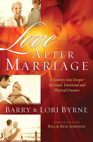 Love After Marriage A Journey Into Deeper Spiritual Emotional And Physical Oneness Barry Byrne Lori Byrne