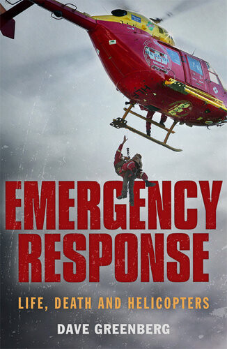 Emergency Response Life Death And Helicopters Dave Greenberg