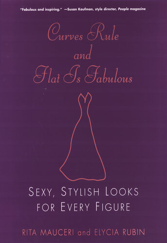 Curves Rule And Flat Is Fabulous Sexy Stylish Looks For Every Figure Rita Mauceri Elycia Rubin