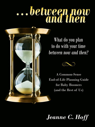 Between Now And Then What Do You Plan To Do With Your Time Beetween Now And Then Jeanne C Hoff