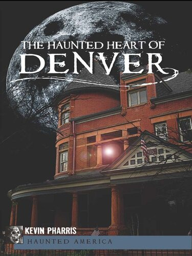 The Haunted Heart Of Denver Kevin Pharris