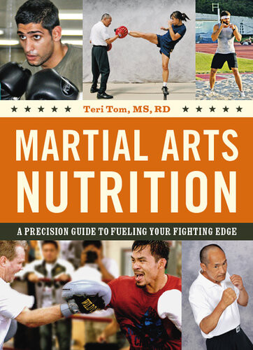 Martial Arts Nutrition A Precision Guide To Fueling Your Fighting Edge Teri Tom
