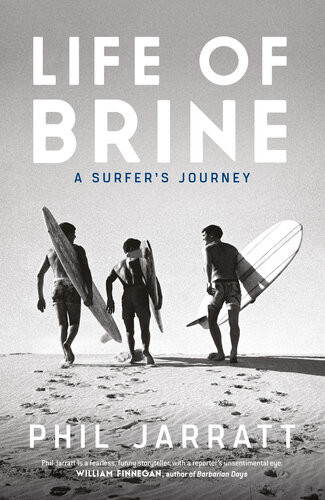 Life Of Brine A Surfers Journey Phil Jarratt