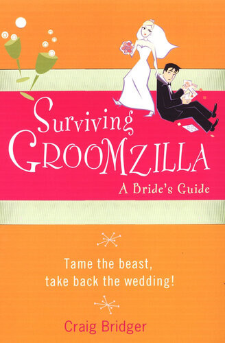 Surviving Groomzilla A Brides Guide Craig Bridger