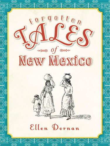 Forgotten Tales Of New Mexico Ellen Dornan