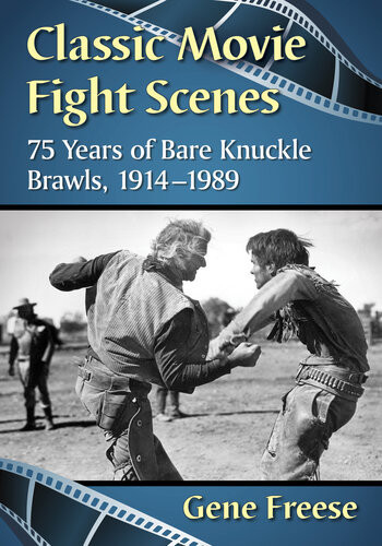 Classic Movie Fight Scenes 75 Years Of Bare Knuckle Brawls 19141989 Gene Freese