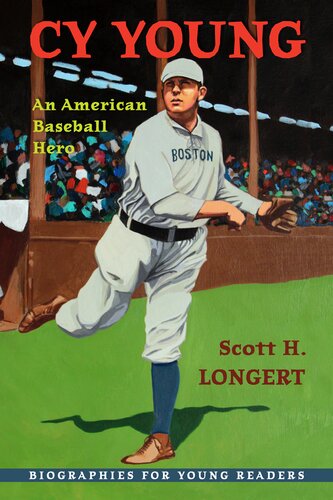 Cy Young An American Baseball Hero Scott H Longert