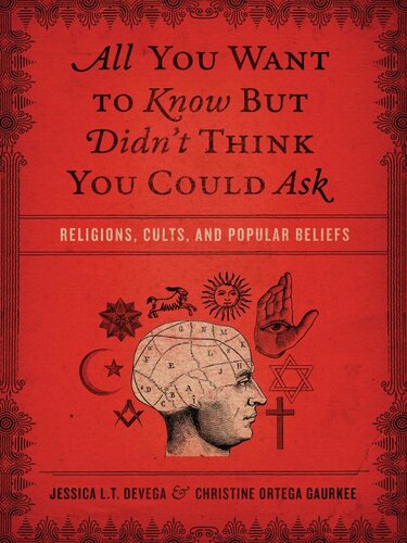 All You Want To Know But Didnt Think You Could Ask Religions Cults And Popular Beliefs Jessica Tinklenberg Devega Christine Ortega Gaurkee