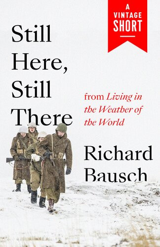 Still Here Still There From Living In The Weather Of The World Richard Bausch