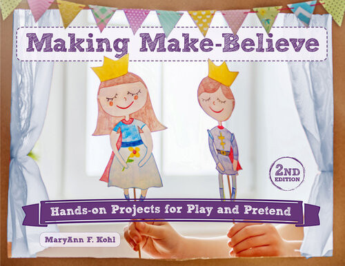 Making Makebelieve Handson Projects For Play And Pretend Maryann F Kohl
