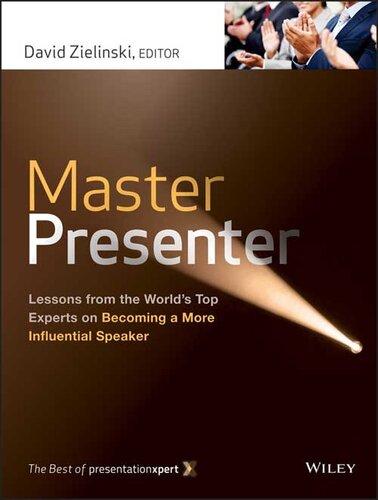 Master Presenter Lessons From The Worlds Top Experts On Becoming A More Influential Speaker The Best Of Presentationxpert David Zielinski