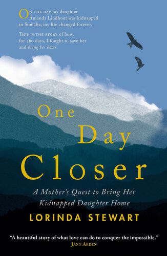 One Day Closer A Mothers Quest To Bring Her Kidnapped Daughter Home Lorinda Stewart